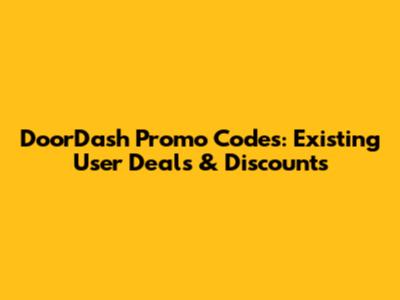 DoorDash Promo Codes: Existing User Deals & Discounts