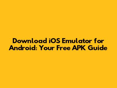 Download iOS Emulator for Android: Your Free APK Guide