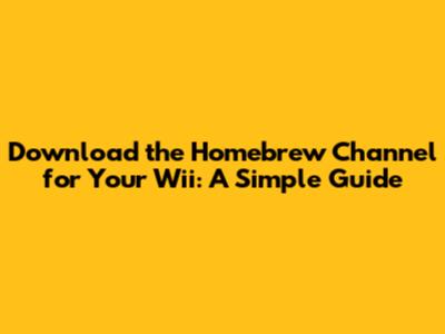 Download the Homebrew Channel for Your Wii: A Simple Guide