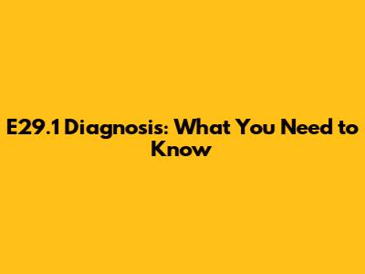 E29.1 Diagnosis: What You Need to Know
