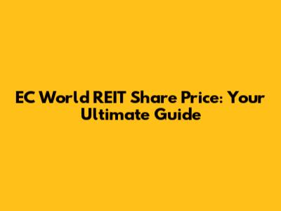 EC World REIT Share Price: Your Ultimate Guide