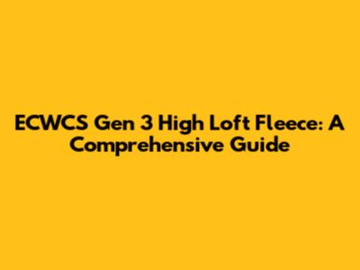 ECWCS Gen 3 High Loft Fleece: A Comprehensive Guide