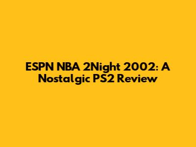 ESPN NBA 2Night 2002: A Nostalgic PS2 Review