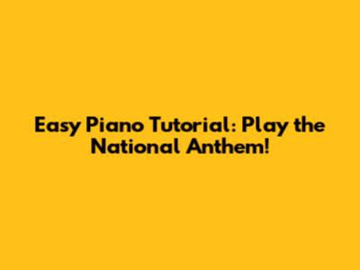 Easy Piano Tutorial: Play the National Anthem!