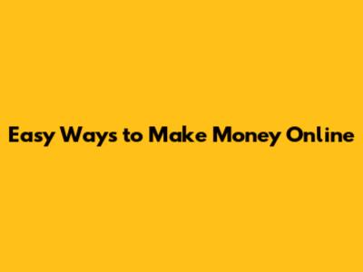 Easy Ways to Make Money Online
