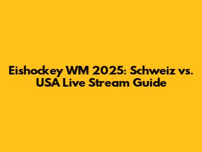 Eishockey WM 2025: Schweiz vs. USA Live Stream Guide