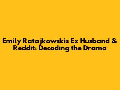 Emily Ratajkowski's Ex Husband & Reddit: Decoding the Drama
