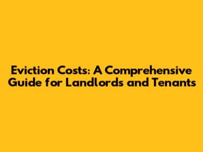 Eviction Costs: A Comprehensive Guide for Landlords and Tenants