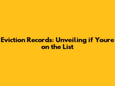 Eviction Records: Unveiling if You're on the List