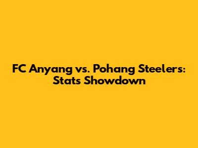 FC Anyang vs. Pohang Steelers: Stats Showdown