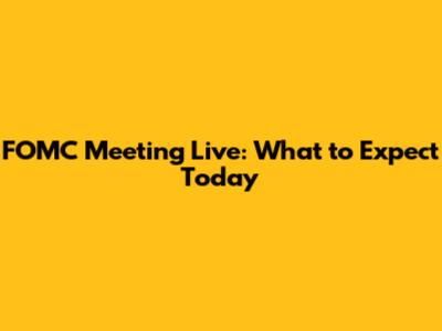 FOMC Meeting Live: What to Expect Today