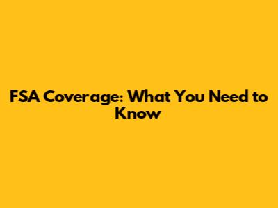 FSA Coverage: What You Need to Know