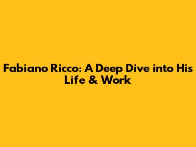 Fabiano Ricco: A Deep Dive into His Life & Work