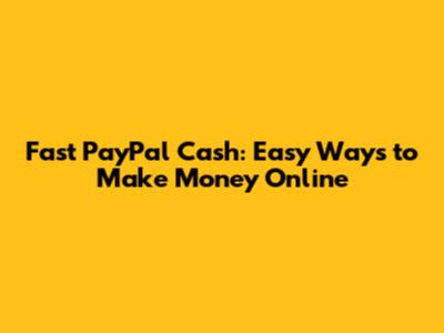 Fast PayPal Cash: Easy Ways to Make Money Online