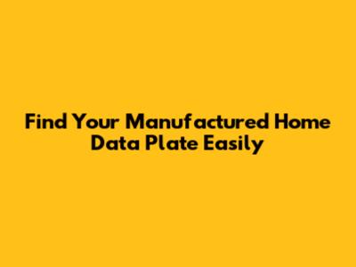 Find Your Manufactured Home Data Plate Easily