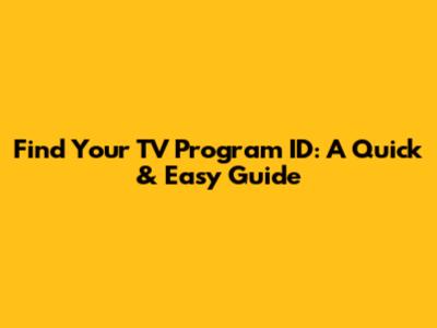 Find Your TV Program ID: A Quick & Easy Guide