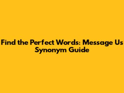 Find the Perfect Words: Message Us Synonym Guide
