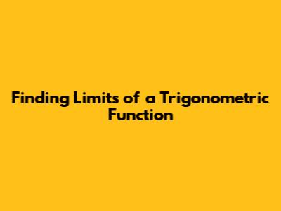 Finding Limits of a Trigonometric Function