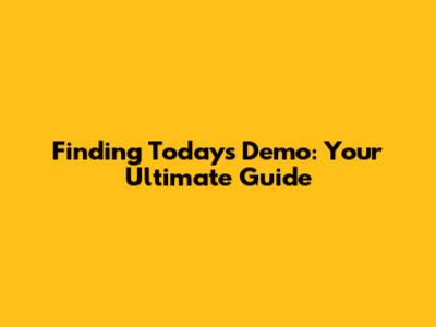 Finding Today's Demo: Your Ultimate Guide
