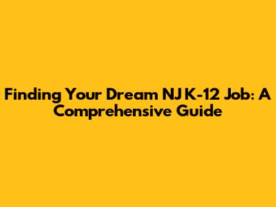 Finding Your Dream NJ K-12 Job: A Comprehensive Guide