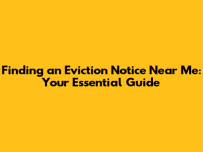 Finding an Eviction Notice Near Me: Your Essential Guide