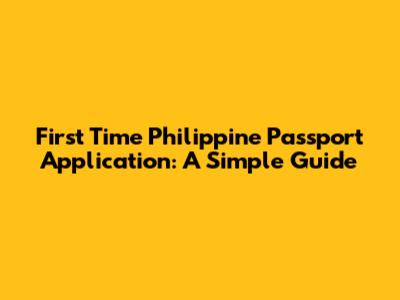 First Time Philippine Passport Application: A Simple Guide