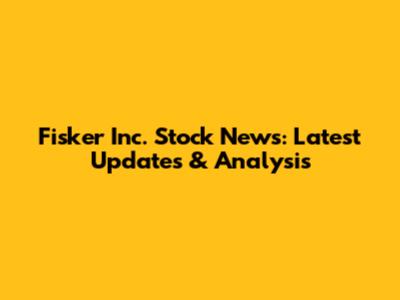 Fisker Inc. Stock News: Latest Updates & Analysis