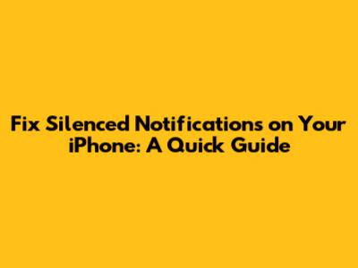 Fix Silenced Notifications on Your iPhone: A Quick Guide
