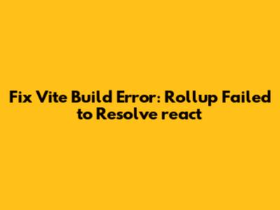 Fix Vite Build Error: Rollup Failed to Resolve 'react'