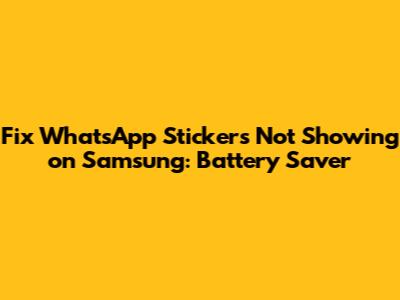 Fix WhatsApp Stickers Not Showing on Samsung: Battery Saver