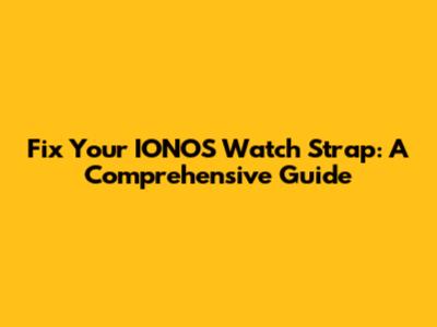 Fix Your IONOS Watch Strap: A Comprehensive Guide
