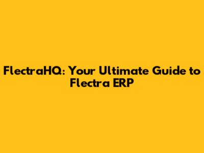 FlectraHQ: Your Ultimate Guide to Flectra ERP