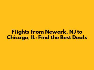 Flights from Newark, NJ to Chicago, IL: Find the Best Deals