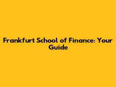Frankfurt School of Finance: Your Guide