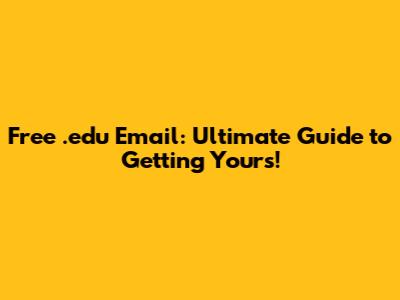 Free .edu Email: Ultimate Guide to Getting Yours!