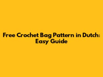 Free Crochet Bag Pattern in Dutch: Easy Guide