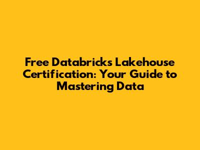 Free Databricks Lakehouse Certification: Your Guide to Mastering Data