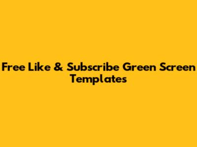Free Like & Subscribe Green Screen Templates