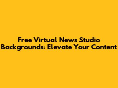 Free Virtual News Studio Backgrounds: Elevate Your Content
