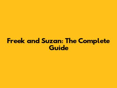 Freek and Suzan: The Complete Guide