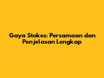 Gaya Stokes: Persamaan dan Penjelasan Lengkap
