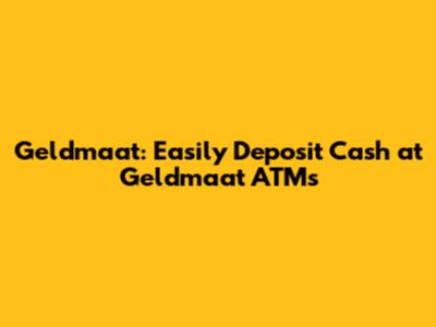 Geldmaat: Easily Deposit Cash at Geldmaat ATMs