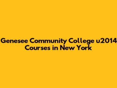 Genesee Community College u2014 Courses in New York