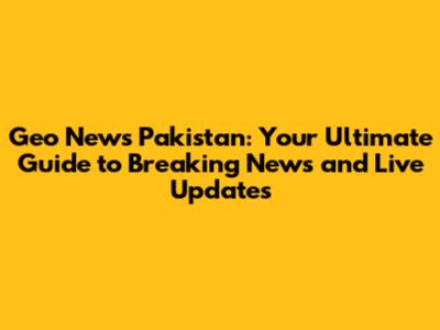 Geo News Pakistan: Your Ultimate Guide to Breaking News and Live Updates