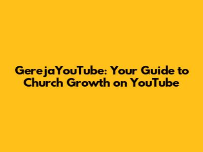GerejaYouTube: Your Guide to Church Growth on YouTube