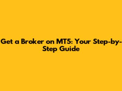 Get a Broker on MT5: Your Step-by-Step Guide