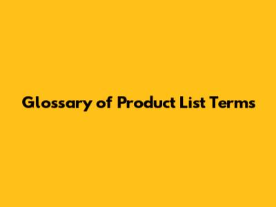 Glossary of Product List Terms