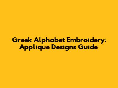 Greek Alphabet Embroidery: Applique Designs Guide