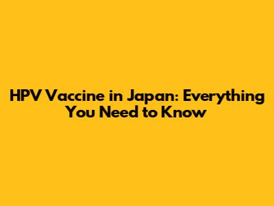 HPV Vaccine in Japan: Everything You Need to Know