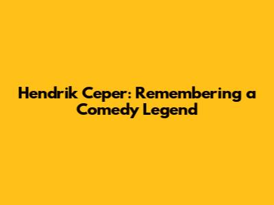 Hendrik Ceper: Remembering a Comedy Legend